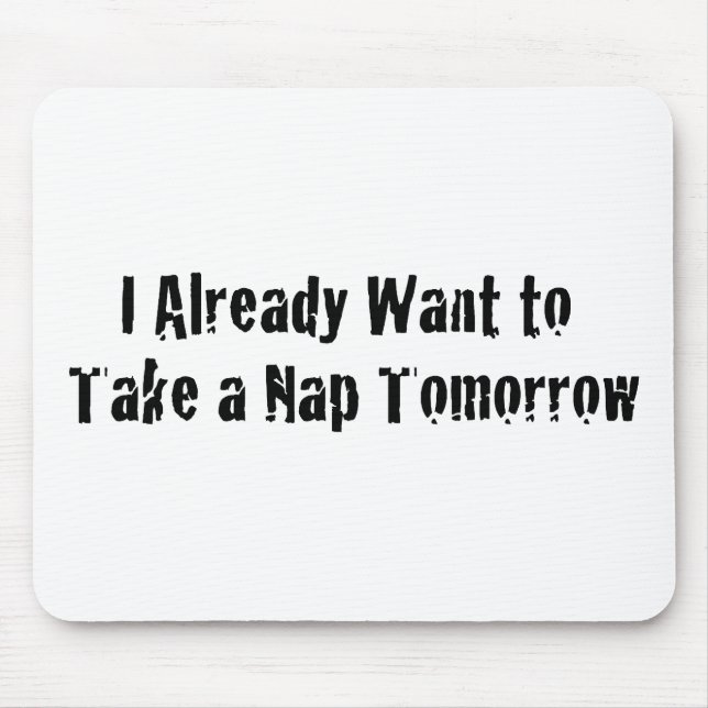 Ich will bereits ein Nickerchen morgen Mousepad (Vorne)