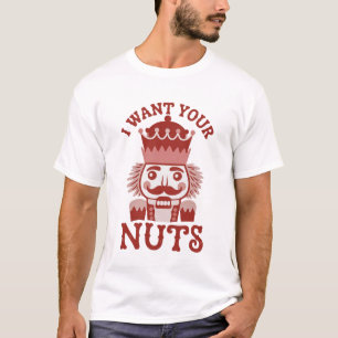 Ich will deine Nüsse Snarky Nussknacker Weihnachte T-Shirt