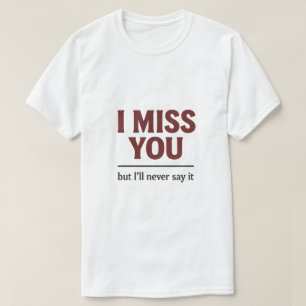 Ich will dich, ich kann einfach nicht flirten Lust T-Shirt