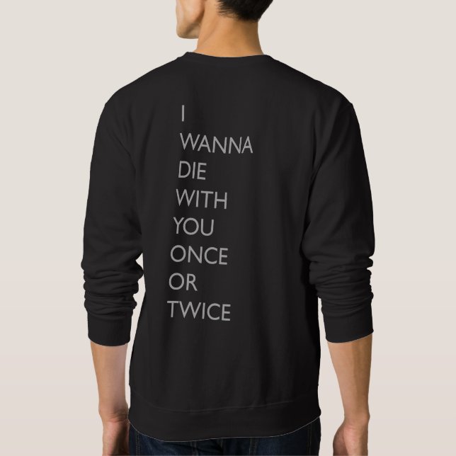 ICH WILL DIE MIT IHNEN EINMAL ODER ZWEIMAL SWEATSHIRT (Rückseite)