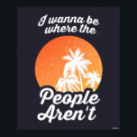 Ich will dort sein, wo die Leute nicht sind Poster<br><div class="desc">"I Wanna Be Where The People's Aren"-Palmengrafik von bCreative zeigt einen tropischen Sonnenuntergang mit Palmen! Das ist ein tolles Geschenk für Familie, Freunde oder eine Leckerei für sich! Diese lustige Grafik ist eine großartige Ergänzung zu jedem Stil: bCreative ist ein führender Schöpfer und Lizenzgeber von originellen, trendigen Designs und Immobilien....</div>