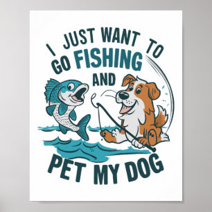 Ich will einfach nur angeln gehen und meinen Hund Poster