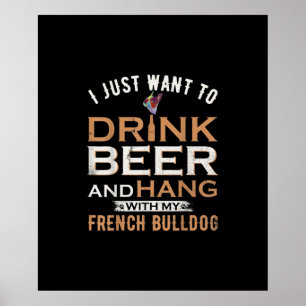 Ich will einfach nur Bier trinken und mit französi Poster