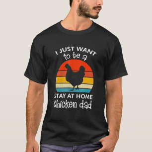 Ich will einfach nur ein Stay-at-Home-Hühner-Vater T-Shirt