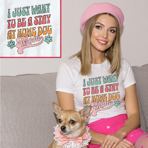 Ich will einfach nur eine Hunde-Mama zu Hause sein T-Shirt