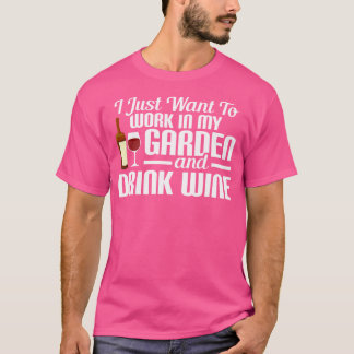 Ich Will Einfach Nur In Meinem Garten Arbeiten Und T-Shirt