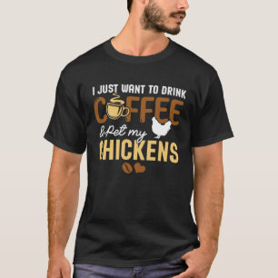 Ich will einfach nur Kaffee trinken und meine Hühn T-Shirt