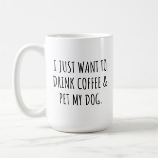 Ich will einfach nur Kaffee trinken und meinen Hun Kaffeetasse
