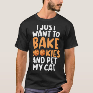 Ich will einfach nur Kekse backen und meine Katze T-Shirt