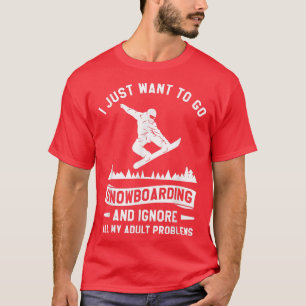 Ich will einfach nur Schneebrett fahren und all me T-Shirt