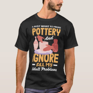 Ich Will Einfach Nur Töpfern Und Probleme Ignorier T-Shirt