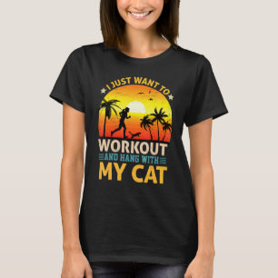 Ich will einfach nur trainieren und mit meiner Kat T-Shirt