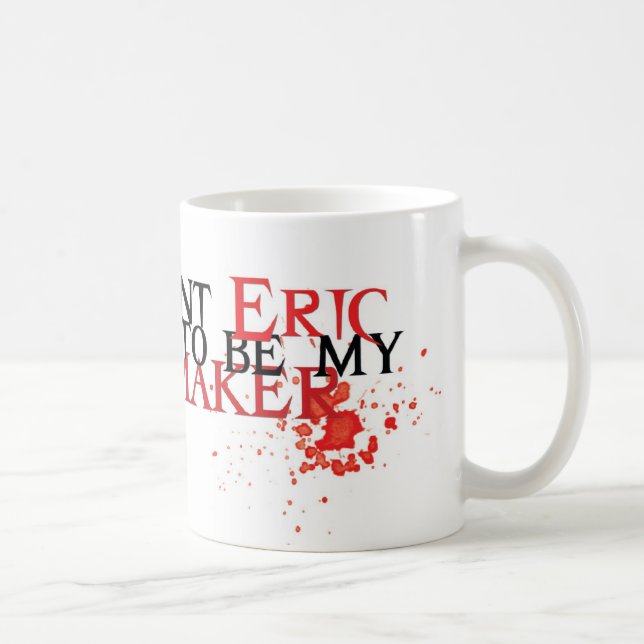 Ich will Eric, um mein Hersteller zu sein - Tasse (Rechts)