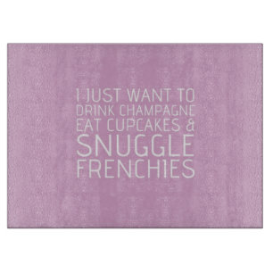 Ich will gerade - Champagne u. Frenchies Schneidebrett