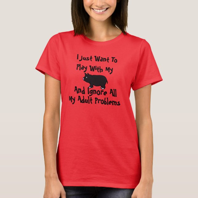 Ich will gerade, um mit meinem Schwein zu spielen T-Shirt (Vorderseite)