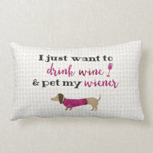 Ich will gerade, um Wein zu trinken u. pet meine Lendenkissen