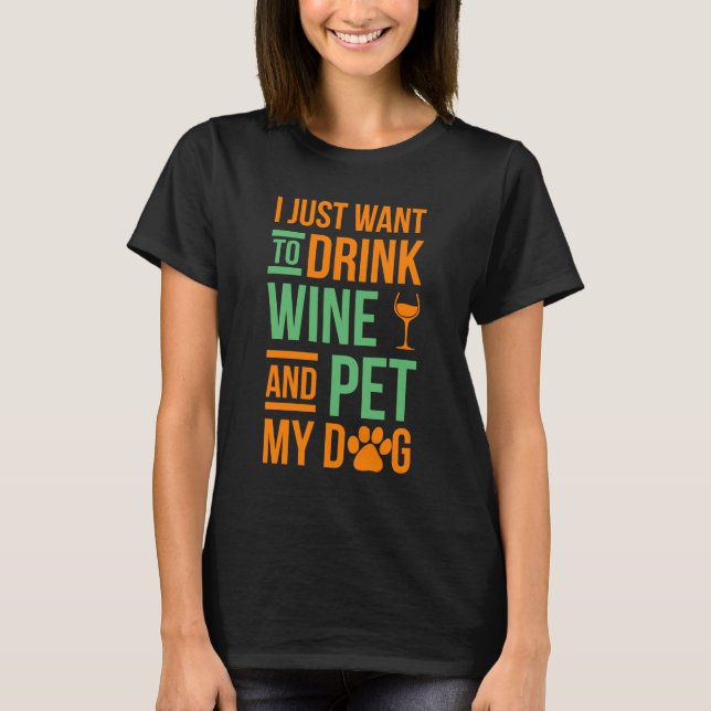 Ich will gerade, um Wein zu trinken und PEt meinen T-Shirt (Vorderseite)