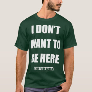 Ich will hier nicht sein Arbeitshemd 1 T-Shirt