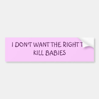 ICH WILL NICHT DAS RECHT, BABYS ZU TÖTEN AUTOAUFKLEBER