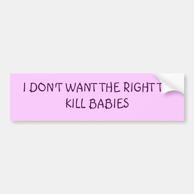 ICH WILL NICHT DAS RECHT, BABYS ZU TÖTEN AUTOAUFKLEBER (Vorne)