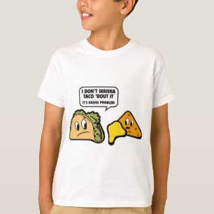 Ich will nicht, dass ich Taco "Bout It. Es ist Nac T-Shirt