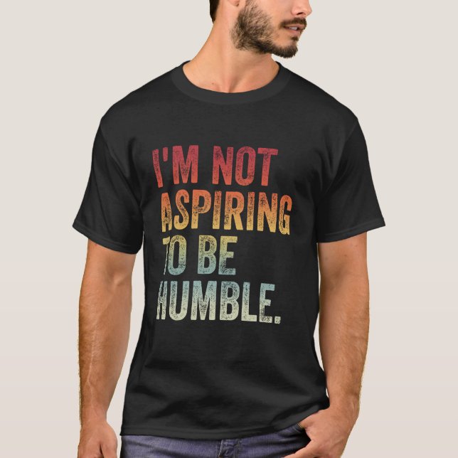 Ich will nicht demütig sein T-Shirt (Vorderseite)