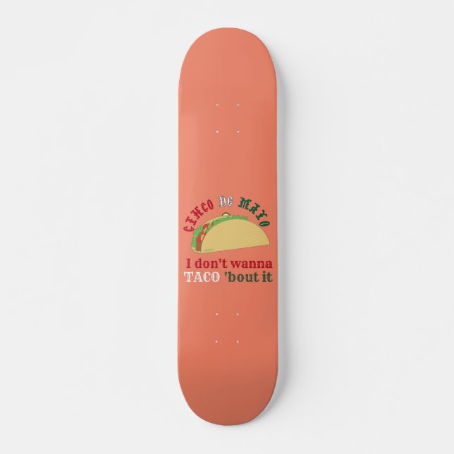 Ich will nicht TACO 'ABER IT cinco de mayo Geschen Skateboard (Vorne)