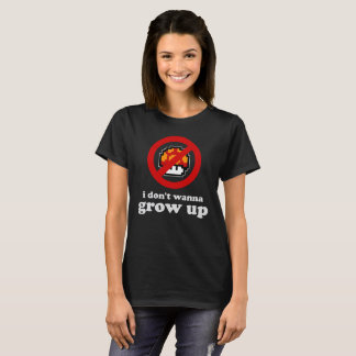 Ich will nicht, um aufzuwachsen T-Shirt