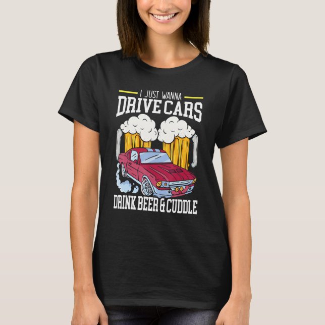 Ich will nur Autos fahren, die Bier trinken und Cu T-Shirt (Vorderseite)