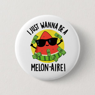 Ich will nur ein Melon-aire Funny Money Melon Pun Button