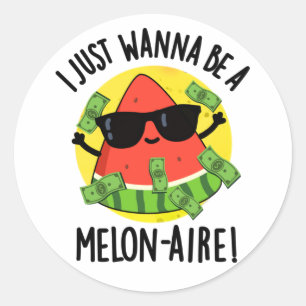 Ich will nur ein Melon-aire Funny Money Melon Pun Runder Aufkleber