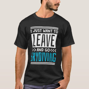 Ich will nur gehen und Fallschirmspringen T-Shirt