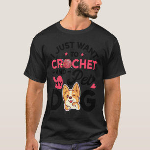 Ich Will Nur Häkeln Und Den Hund Streicheln Frauen T-Shirt