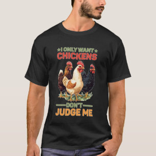 Ich Will Nur Hühner, Richte Mich Nicht, Farmer Hin T-Shirt