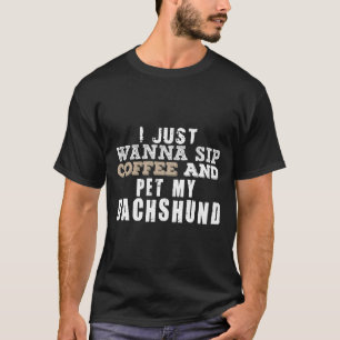 Ich will nur Kaffee trinken und meine Dackel pflüc T-Shirt