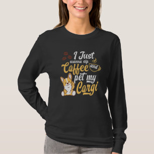 Ich will nur Kaffee trinken und meinen Corgi pflüc T-Shirt