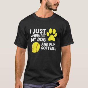 Ich will nur meinen Hund unterhalten und Softball T-Shirt