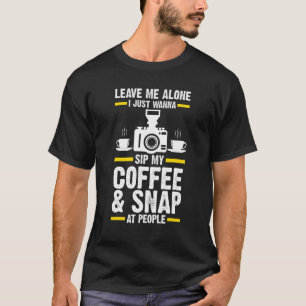 Ich will nur meinen Kaffee trinken und bei Fotogra T-Shirt