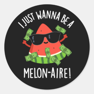 Ich will nur Melon-aire Melon Pun Dark BG sein Runder Aufkleber