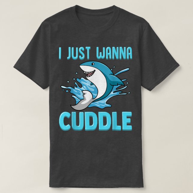 Ich will nur Niedlichen Hai Cuddle Funny T-Shirt (Design vorne)