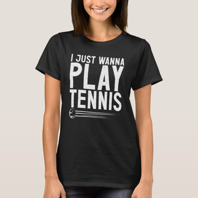 Ich will nur Tennis spielen T-Shirt (Vorderseite)