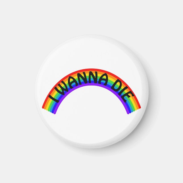 Ich will sterben - Regenbogen Magnet (Vorne)