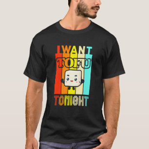 Ich will Tofu heute Abend Lustig Vegetarisch Vegan T-Shirt