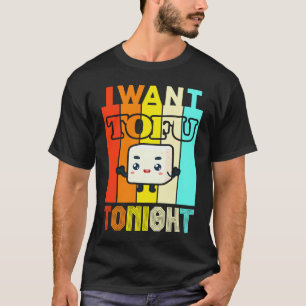 Ich will Tofu heute Abend Vegetarisch Vegan T-Shirt