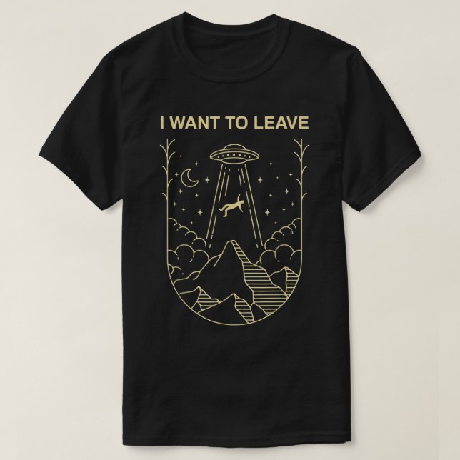 Ich will UFO-Design verlassen T-Shirt (Design vorne)