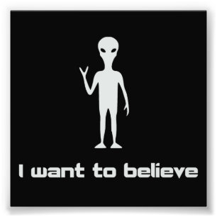 Ich will, um an Außerirdischen und UFOs zu glaube Fotodruck