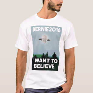 Ich will, um an Bernie-T-Shirt zu glauben T-Shirt