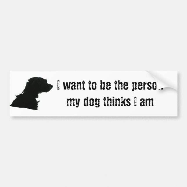 Ich will, um die Person zu sein, die mein Hund Autoaufkleber (Vorne)