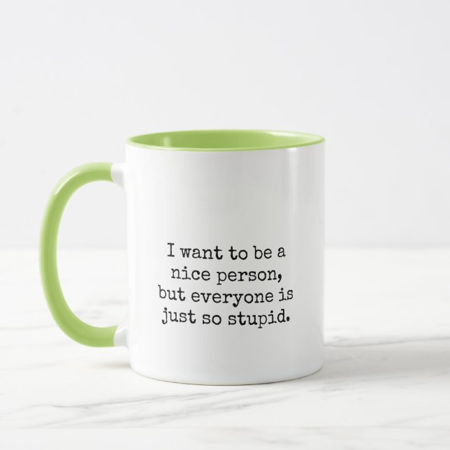 Ich will, um eine Nizza Person zu sein… Tasse (Links)