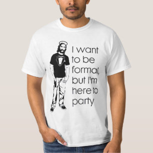 Ich will, um formal zu sein, aber ich bin hier T-Shirt